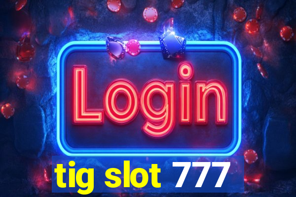 tig slot 777